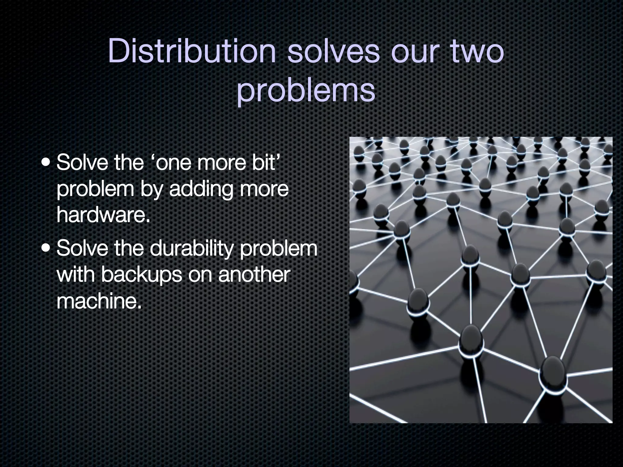Distribution solves our two
          problems
 