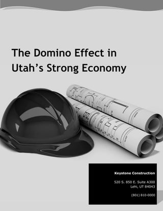 The Domino Effect in
Utah’s Strong Economy
Keystone Construction
520 S. 850 E. Suite A300
Lehi, UT 84043
(801) 810-0000
 