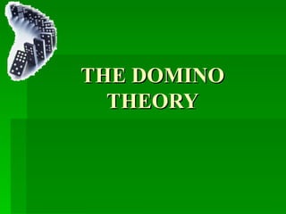 THE DOMINO THEORY 