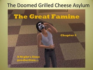 The Doomed Grilled Cheese Asylum
 