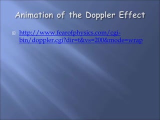  http://www.fearofphysics.com/cgi-
bin/doppler.cgi?dir=t&vs=200&mode=wrap
 