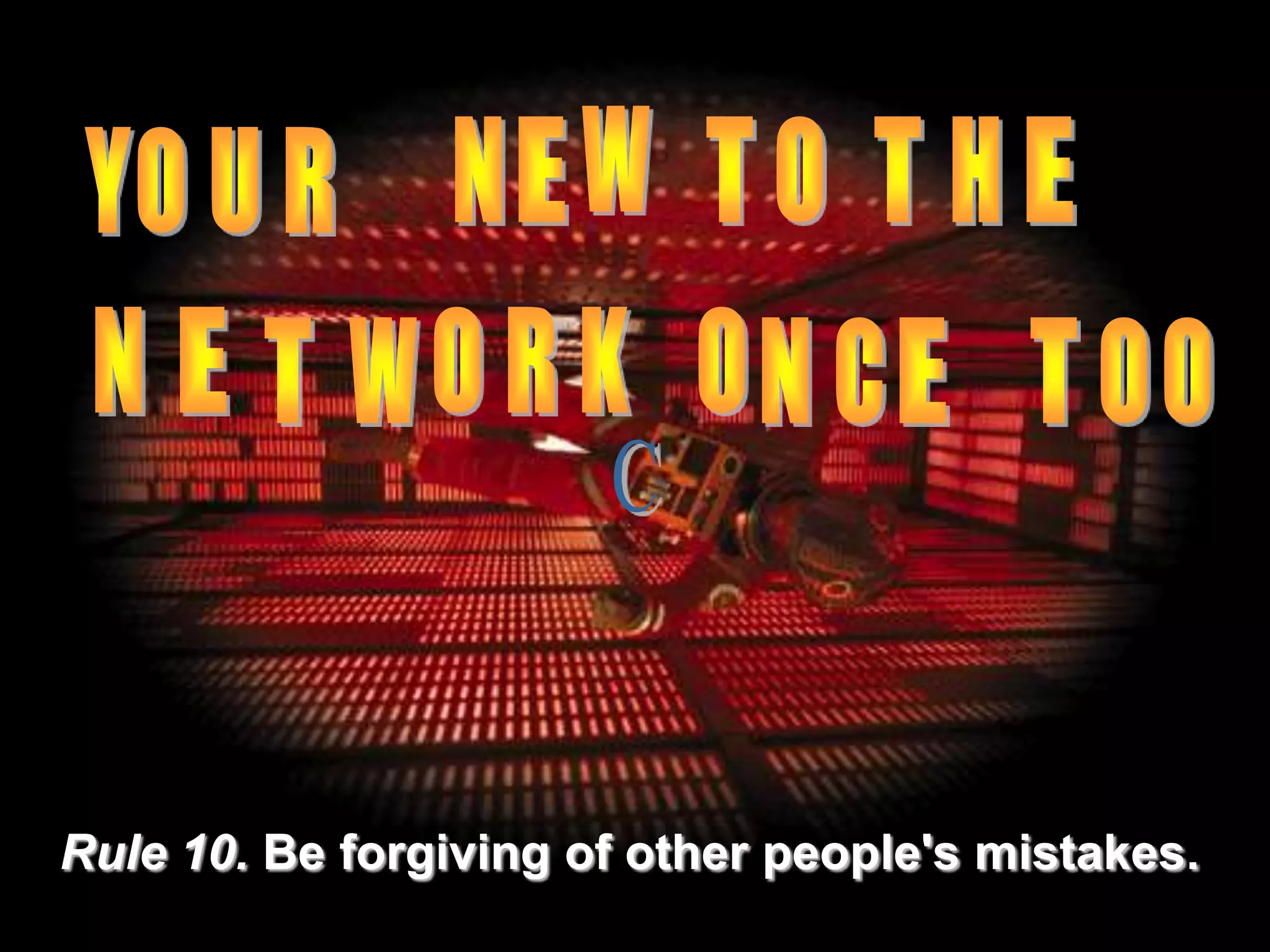 Rule 10. Be forgiving of other people's mistakes.