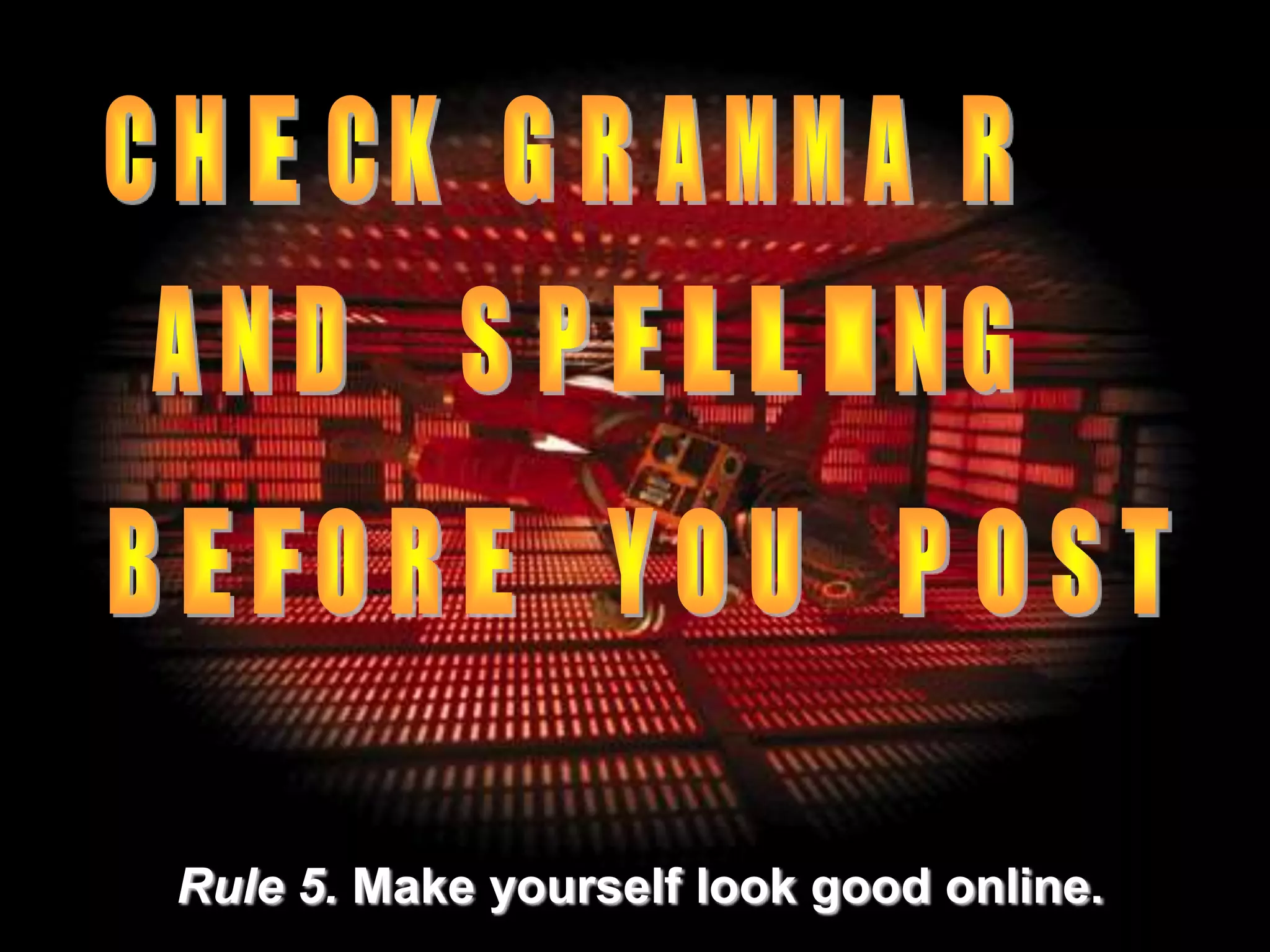 Rule 5. Make yourself look good online.