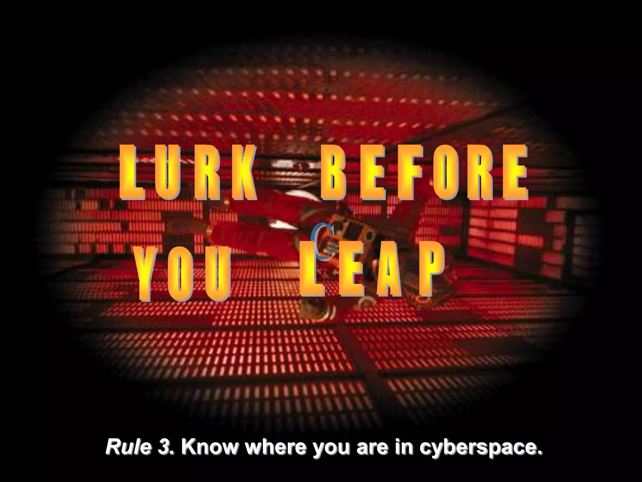 Rule 3. Know where you are in cyberspace.
