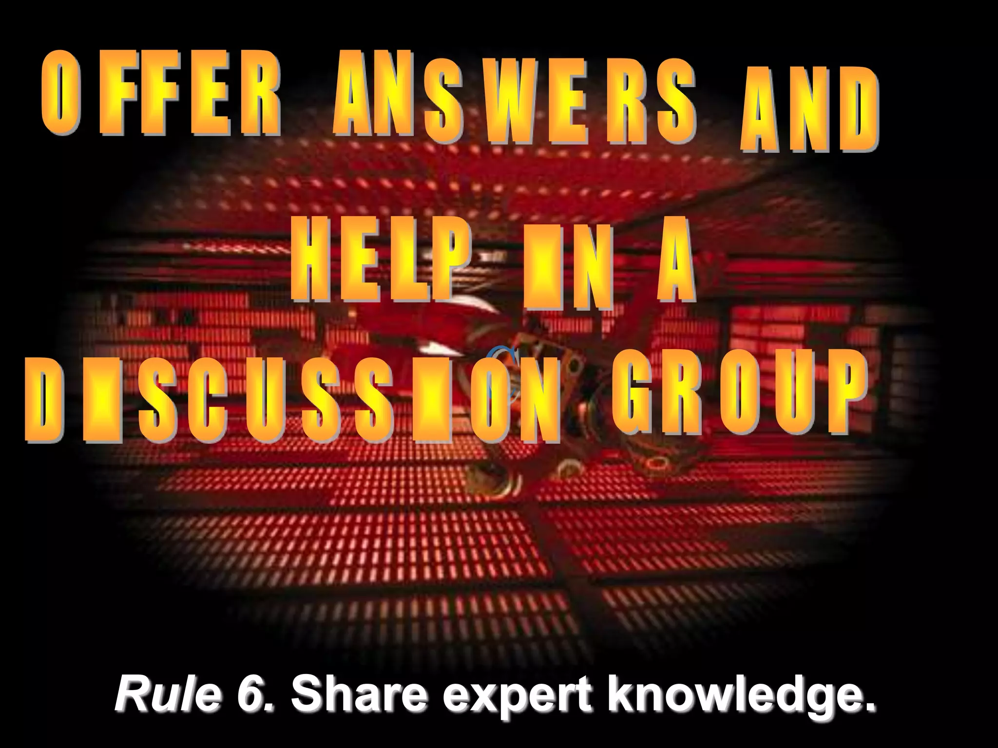 Rule 6. Share expert knowledge.