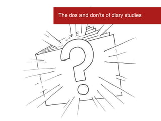 The dos and don’ts of diary studies 