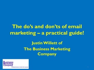 The do’s and don’ts of email marketing – a practical guide! Justin Willett of The Business Marketing Company 