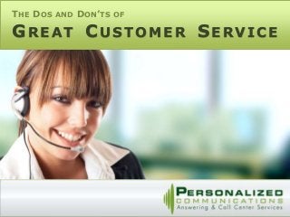 GREAT CUSTOMER SERVICE
THE DOS AND DON’TS OF
 