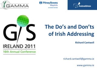 The Do’s and Don’ts of Irish Addressing Richard Cantwell [email_address] www.gamma.ie 