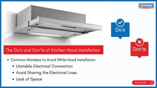 The Do’s and Don’ts of Kitchen Hood Installation
Common Mistakes to Avoid While Hood Installation
Unstable Electrical Connection
Avoid Sharing the Electrical Lines
Lack of Space
 