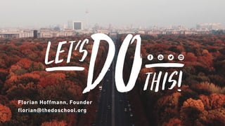Florian Hoffmann, Founder
florian@thedoschool.org
 