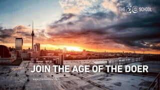 www.thedoschool.com
JOIN THE AGE OF THE DOER
 
