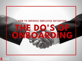 THE DO'S OF
ONBOARDING
HOW TO IMPROVE EMPLOYEE RETENTION
 