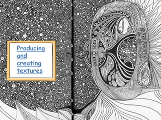 Producing
and
creating
textures
 