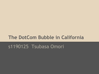 The DotCom Bubble in California
s1190125 Tsubasa Omori
 