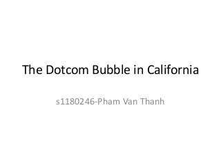 The Dotcom Bubble in California

     s1180246-Pham Van Thanh
 