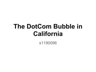 The DotCom Bubble in
California
s1190096
 