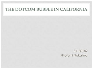 THE DOTCOM BUBBLE IN CALIFORNIA
S1180189
Hirofumi Nakahira
 