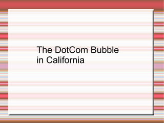 The DotCom Bubble
in California
 
