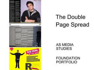 The Double Page Spread AS MEDIA STUDIES FOUNDATION PORTFOLIO 