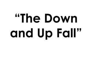 “The Down and Up Fall” 