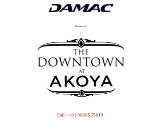 THE Downtown
at Akoya Dubai Land, UAE
Damac
Presents
Call :- +91 98205 75619
 