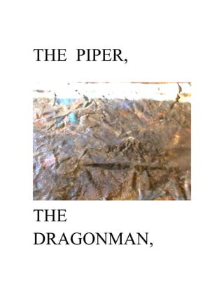 THE PIPER,
THE
DRAGONMAN,
 
