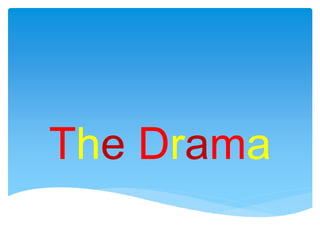 The Drama
 