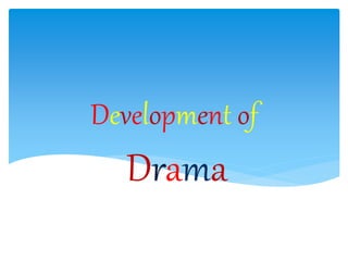 Drama
Development of
 