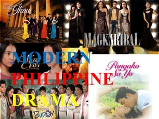 MODERN
PHILIPPINE
DRAMA
 