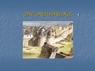 THE DRAWBRIDGE
 