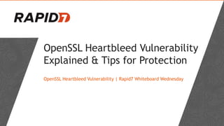 OpenSSL Heartbleed Vulnerability
Explained & Tips for Protection
OpenSSL Heartbleed Vulnerability | Rapid7 Whiteboard Wednesday
 