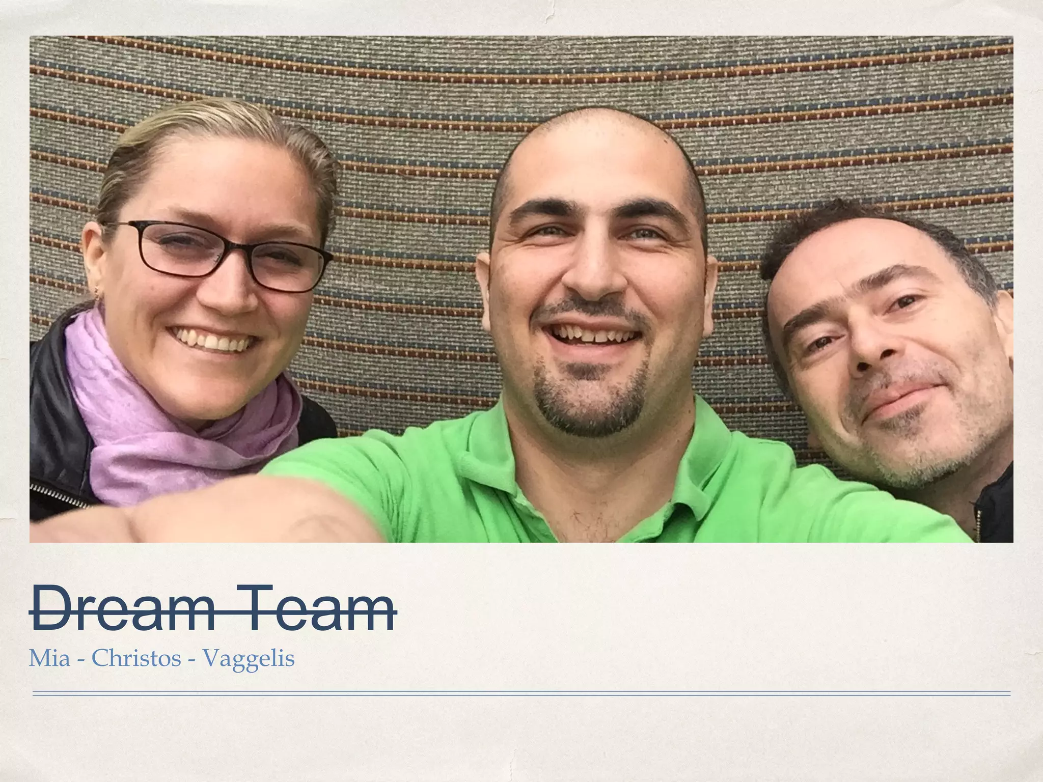 Dream Team
Mia - Christos - Vaggelis