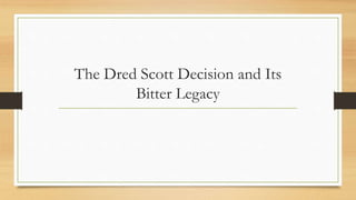 The Dred Scott Decision and Its
Bitter Legacy
 