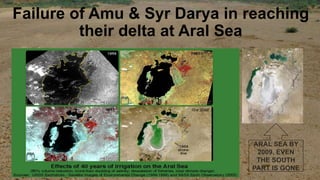 Failure of Amu & Syr Darya in reaching
their delta at Aral Sea
 