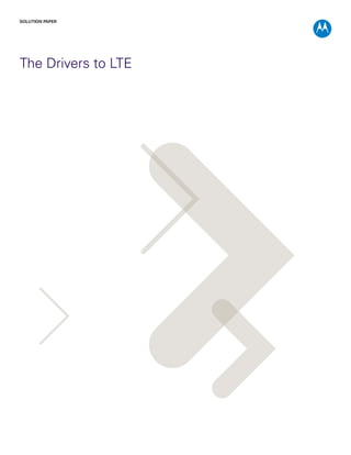 SOLUTION PAPER




The Drivers to LTE
 