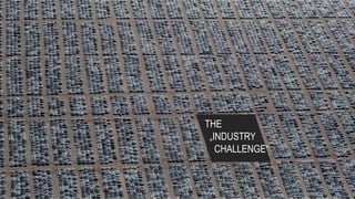 6
THE
„INDUSTRY
CHALLENGE“
 