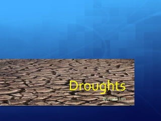 Droughts
    By: Jack Lim
 