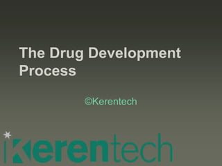 The Drug Development
Process
        ©Kerentech
 
