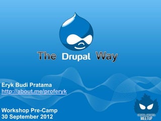 Eryk Budi Pratama
http://about.me/proferyk


Workshop Pre-Camp
30 September 2012
 