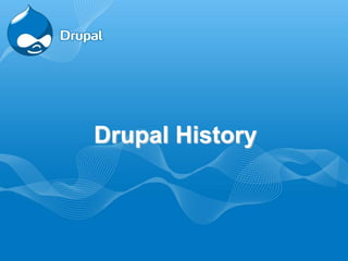 Drupal History
 