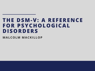 The DSM-V: A Reference For Psychological Disorders