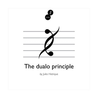 The dualo principle
by Jules Hotrique
 