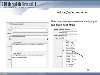 21
Notificações“ao contrario”
Úteis quando se quer monitorar serviços que
não devem estar ativos
 