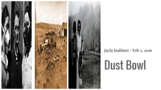 Dust Bowl
Jayla Inabinet / Feb 2, 2016
 