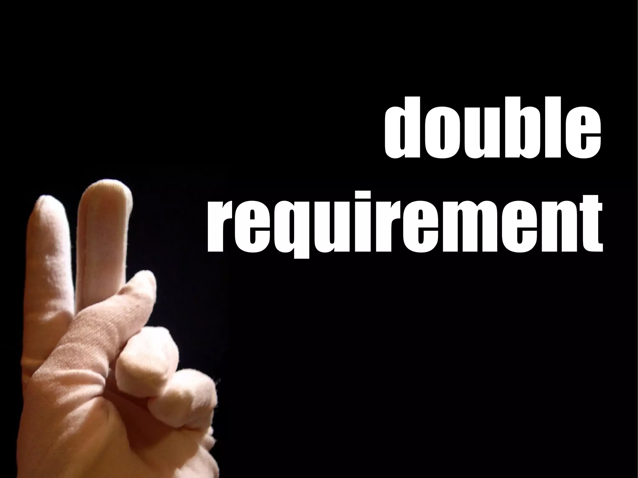 double
requirement