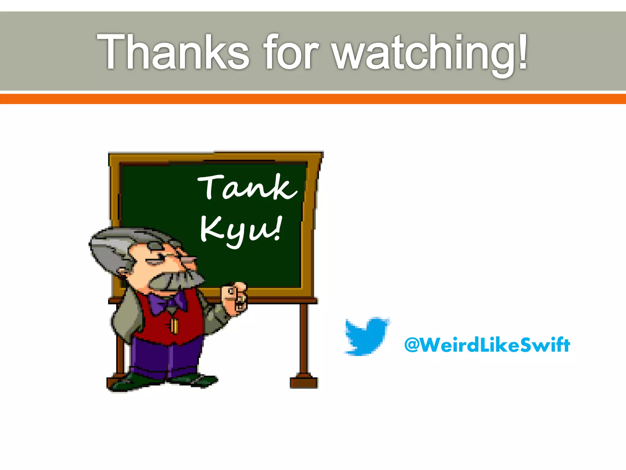 Tank
Kyu!
@WeirdLikeSwift
 