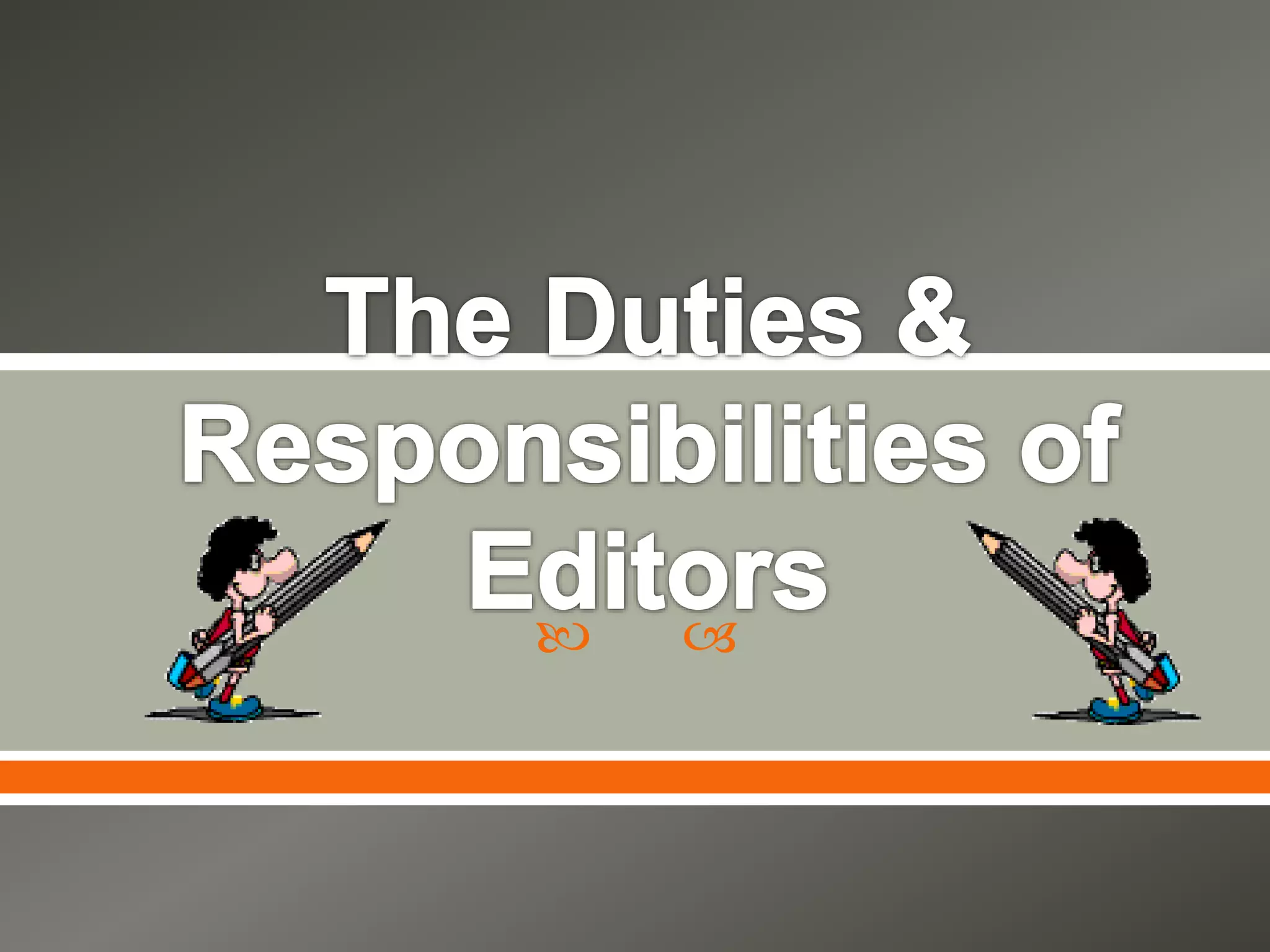 The duties & responsibilities of editors PPT