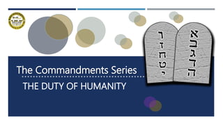 The Commandments Series
THE DUTY OF HUMANITY
 