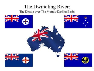 The Dwindling River:
The Debate over The Murray-Darling Basin
 